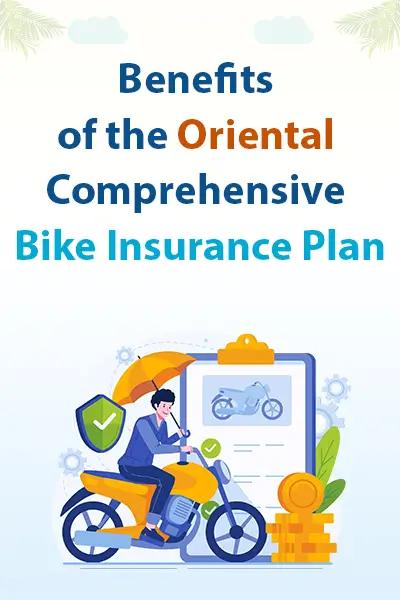 Benefits of the Oriental Comprehensive Bike Insurance Plan Benefits of the Oriental Comprehensive Bike Insurance Plan