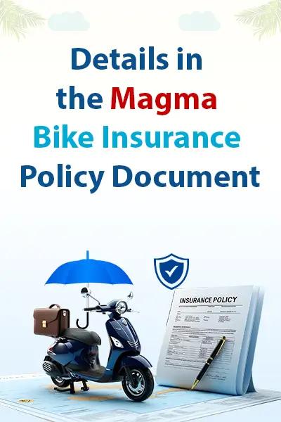 Details in the Magma Bike Insurance Policy Document Details in the Magma Bike Insurance Policy Document