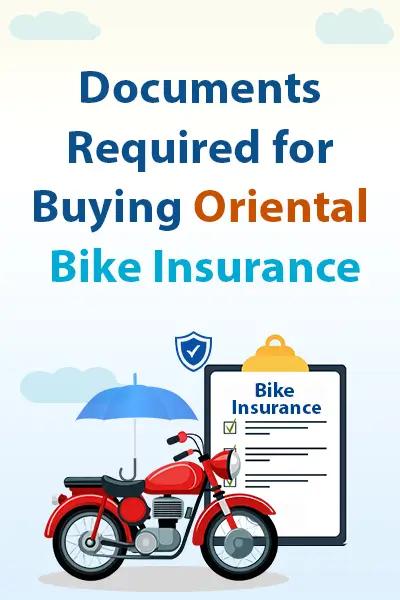 Documents Required for Buying Oriental Bike Insurance Documents Required for Buying Oriental Bike Insurance
