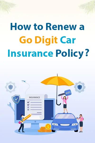 How to Renew a Go Digit Car Insurance Policy How to Renew a Go Digit Car Insurance Policy