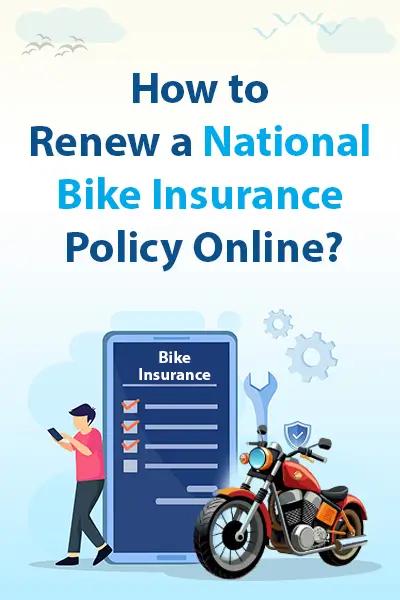 How to Renew a National Bike Insurance Policy Online? How to Renew a National Bike Insurance Policy Online?