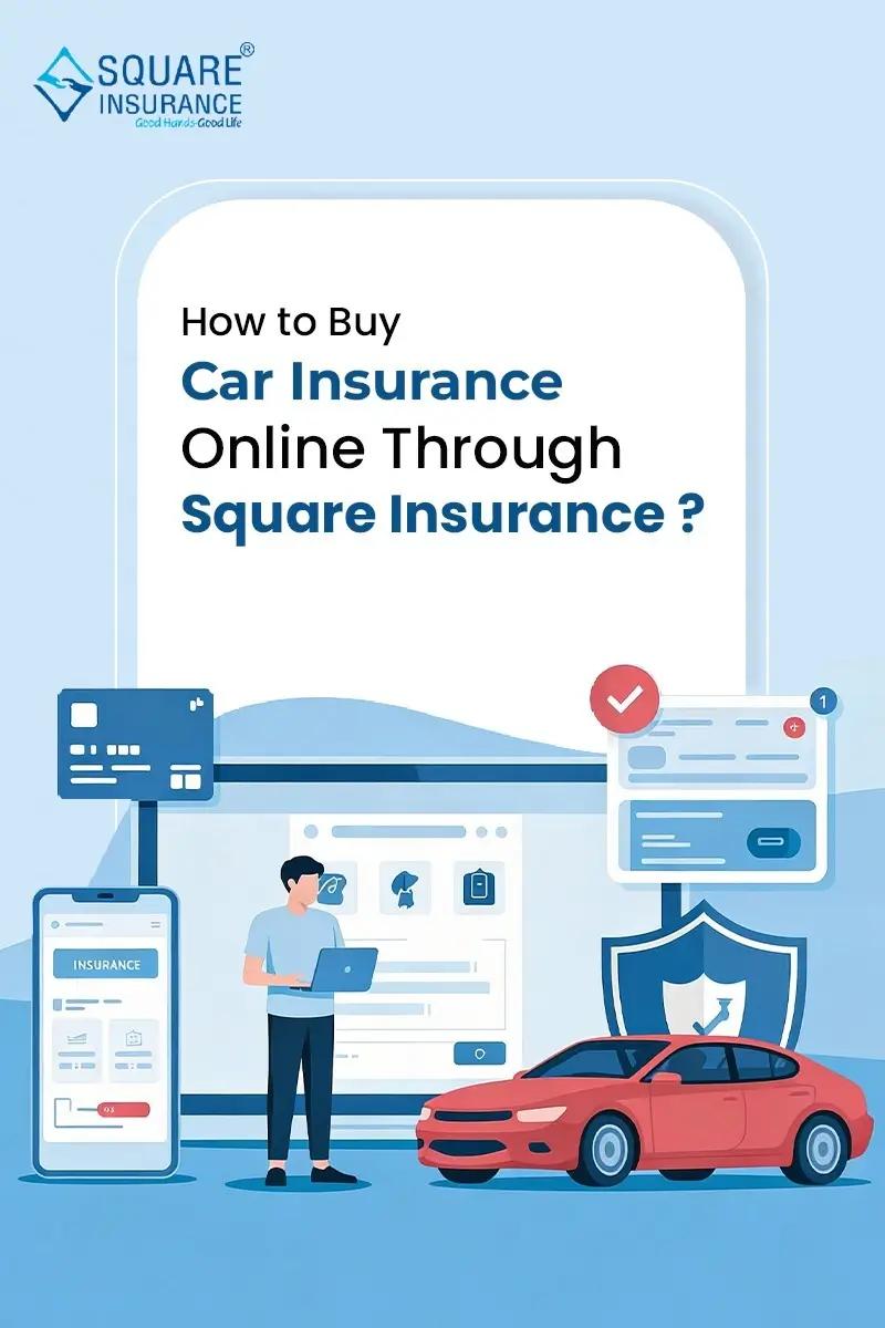 How to Buy Car Insurance Online Through Square Insurance? How to Buy Car Insurance Online Through Square Insurance?
