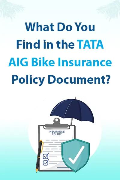 What Do You Find in the Tata AIG Bike Insurance Policy Document? What Do You Find in the Tata AIG Bike Insurance Policy Document?